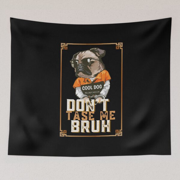 Item preview,  Don't tase me bruh. pug, tough dog designed and sold by Cajattire.