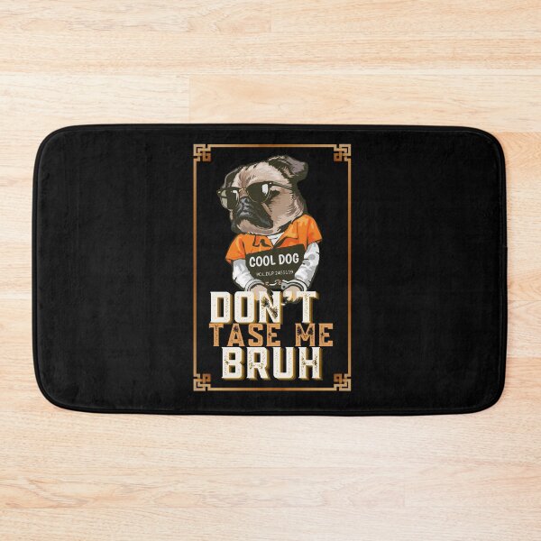 Item preview,  Don't tase me bruh. pug, tough dog designed and sold by Cajattire.