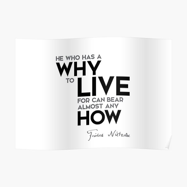 why to live, bear almost any how - nietzsche Poster