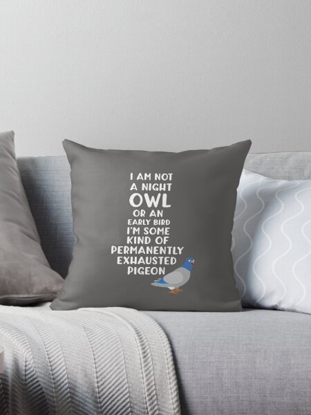 Item preview, I'm Not a Night Owl or an Early Bird, I am Some Kind of Permanently Exhausted Pigeon designed and sold by tispy.