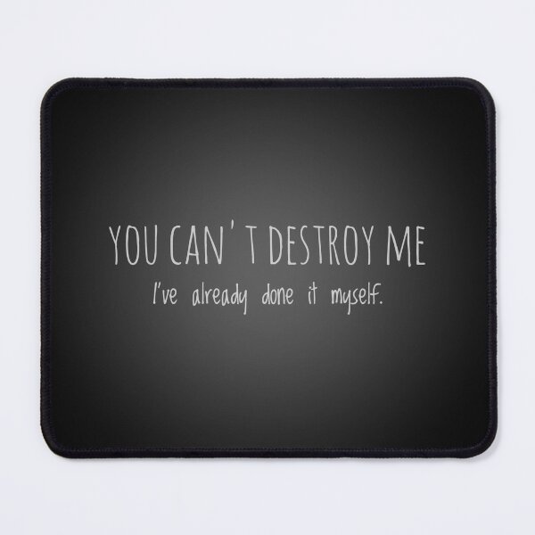 Item preview, YOU CAN'T DESTROY ME. I've already done it myself. designed and sold by hakana86.