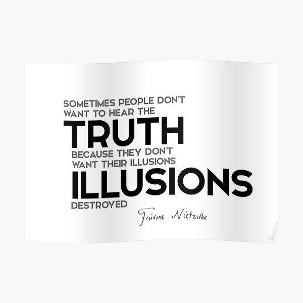 hear the truth, illusions destroyed - nietzsche Poster