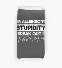 I'm Allergic to Stupidity, I Break Out in Sarcasm Duvet Cover