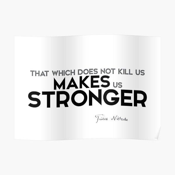 makes us stronger - nietzsche Poster