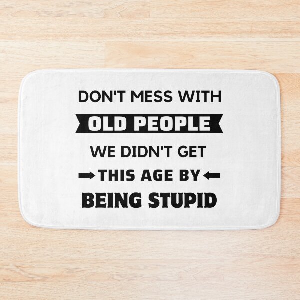 Item preview, Dont Mess With Old People - Funny Age designed and sold by ViewerEqualsPhoton.