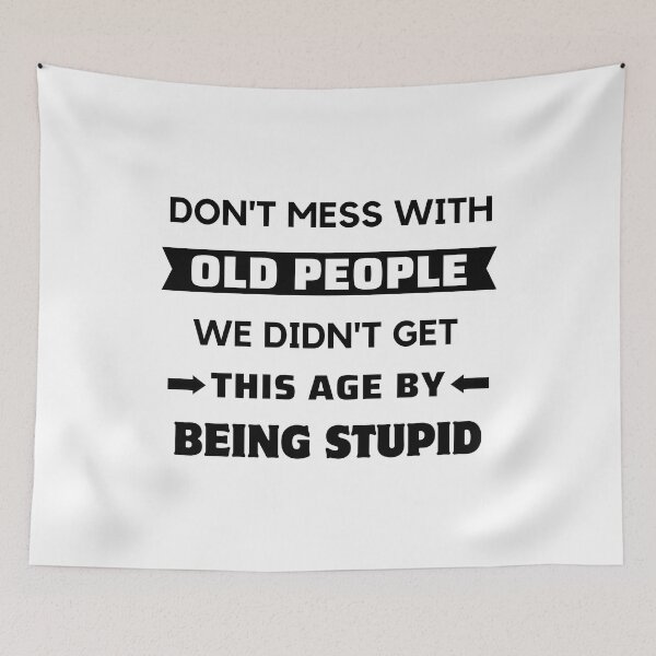 Item preview, Dont Mess With Old People - Funny Age designed and sold by ViewerEqualsPhoton.