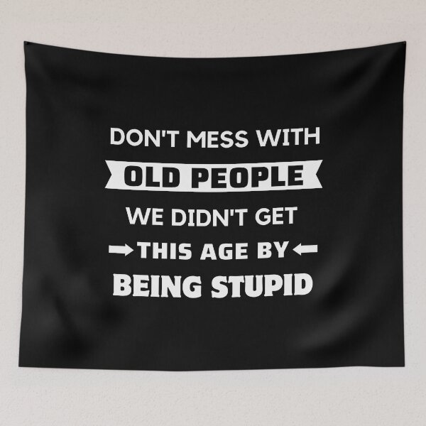 Item preview, Dont Mess With Old People - Funny Age designed and sold by ViewerEqualsPhoton.