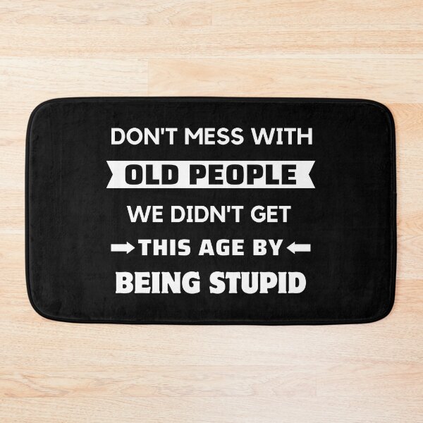 Item preview, Dont Mess With Old People - Funny Age designed and sold by ViewerEqualsPhoton.