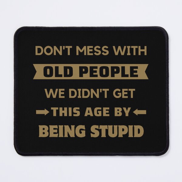 Item preview, Dont Mess With Old People - Funny Age designed and sold by ViewerEqualsPhoton.