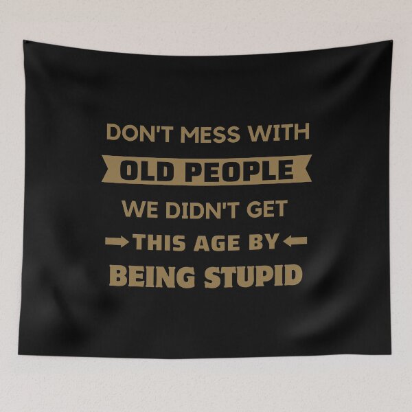 Item preview, Dont Mess With Old People - Funny Age designed and sold by ViewerEqualsPhoton.