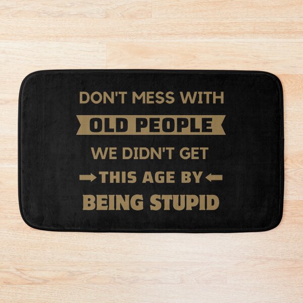 Item preview, Dont Mess With Old People - Funny Age designed and sold by ViewerEqualsPhoton.