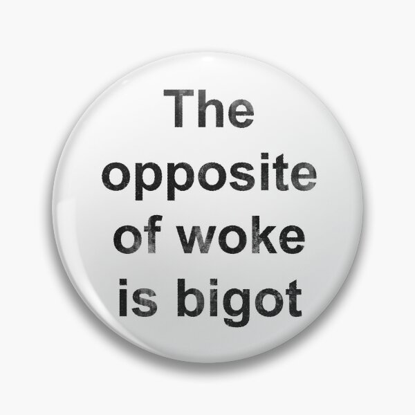 Item preview, The Opposite of Woke Is Bigot designed and sold by Texterns.
