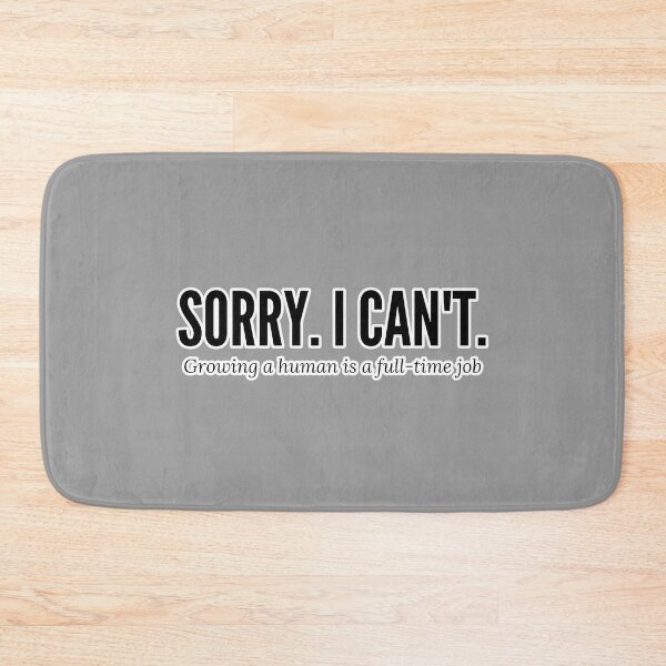 Item preview, Sorry. I can’t. Growing a Human is a Full-Time Job | Mom-to-be designed and sold by Kimochi-Shop.