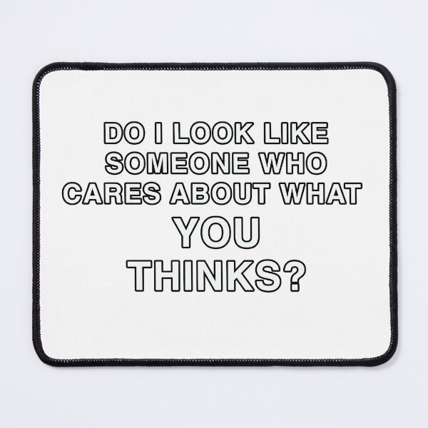Item preview, Do I Look Like Someone who cares about what you think? By Jonathan P. White designed and sold by JonathanP514.