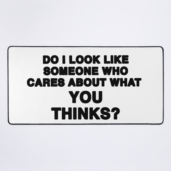 Item preview, Do I Look Like Someone who cares about what you think? By Jonathan P. Black designed and sold by JonathanP514.
