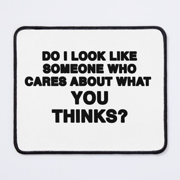 Item preview, Do I Look Like Someone who cares about what you think? By Jonathan P. Black designed and sold by JonathanP514.