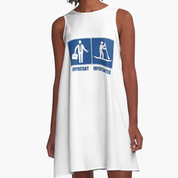 Work Is Important, Stand Up Paddling Is Importanter A-Line Dress