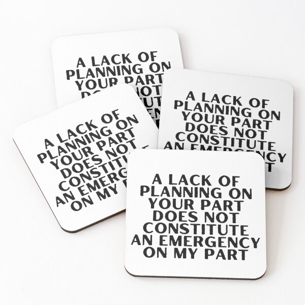 Item preview, A Lack Of Planning On Your Part Does Not Constitute An Emergency On My part designed and sold by creativo21.