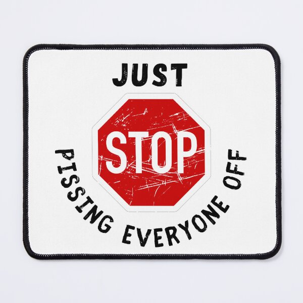 Item preview, Just Stop Pissing Everyone Off designed and sold by The Merch Experiment .