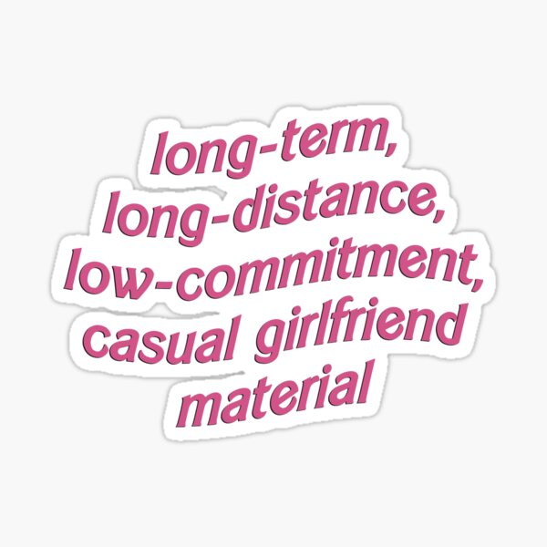 long term long distance low commitment casual girlfriend Sticker for Sale  by fan-girl