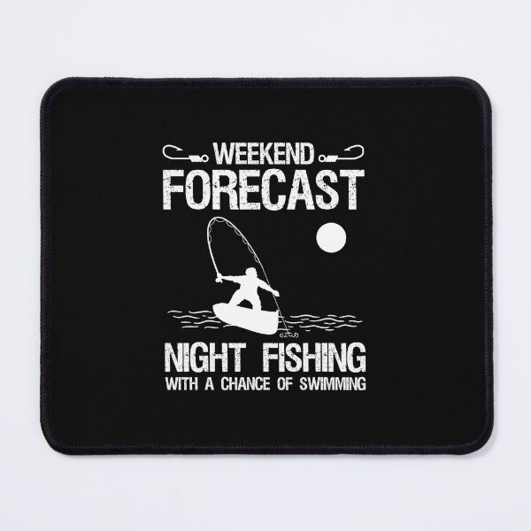 Item preview, Weekend Forecast Night Fishing With A Chance Of Swimming designed and sold by TristinDuggins.