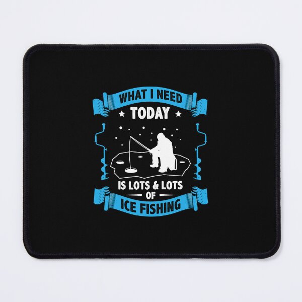 Item preview, What I Need Today Is Lots And Lots Of Ice Fishing Ice Fisher designed and sold by TristinDuggins.