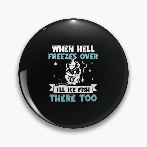 Item preview, When Hell Freezes Over Ill Fish There Too Funny Ice Fishing designed and sold by TristinDuggins.