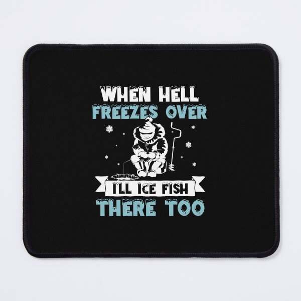 Item preview, When Hell Freezes Over Ill Fish There Too Funny Ice Fishing designed and sold by TristinDuggins.