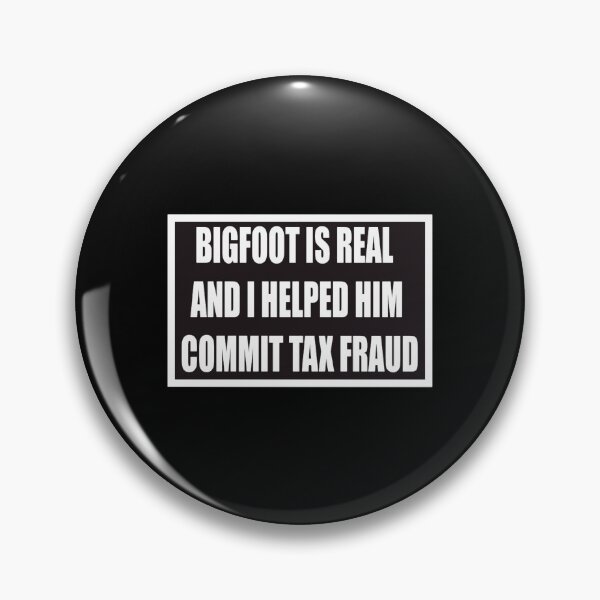 Item preview, Bigfoot is Real and I Helped Him Commit Tax Fraud designed and sold by VeronicaStarrr.