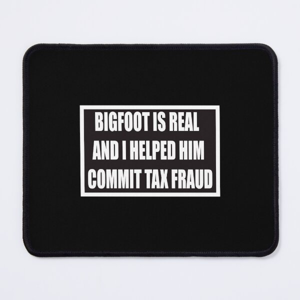 Item preview, Bigfoot is Real and I Helped Him Commit Tax Fraud designed and sold by VeronicaStarrr.