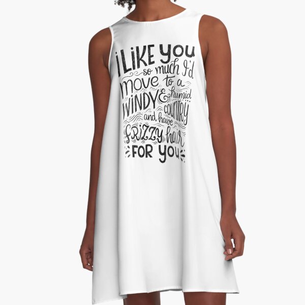 I like you so much I'd have frizzy hair for you - Calligraphic hand written quote A-Line Dress
