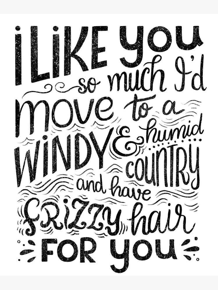 I like you so much I'd have frizzy hair for you - Calligraphic hand written quote by mirunasfia
