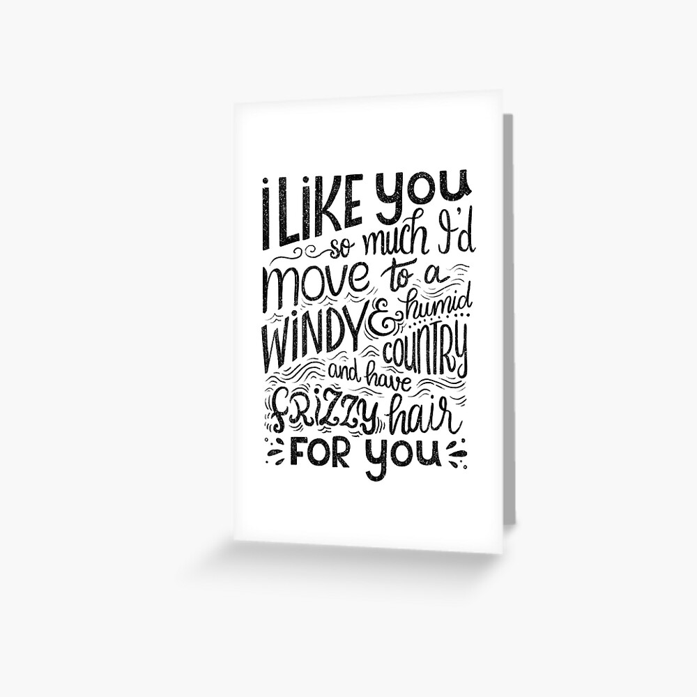 I like you so much I'd have frizzy hair for you - Calligraphic hand written quote Greeting Card