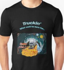 Trucking , what could be more fun, a way of life. Unisex T-Shirt