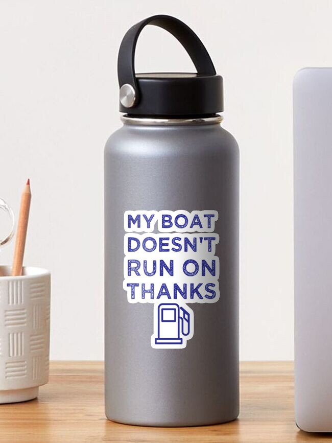 My Boat Doesn't Run On Thanks Boating Gifts For Boat Owners | Sticker