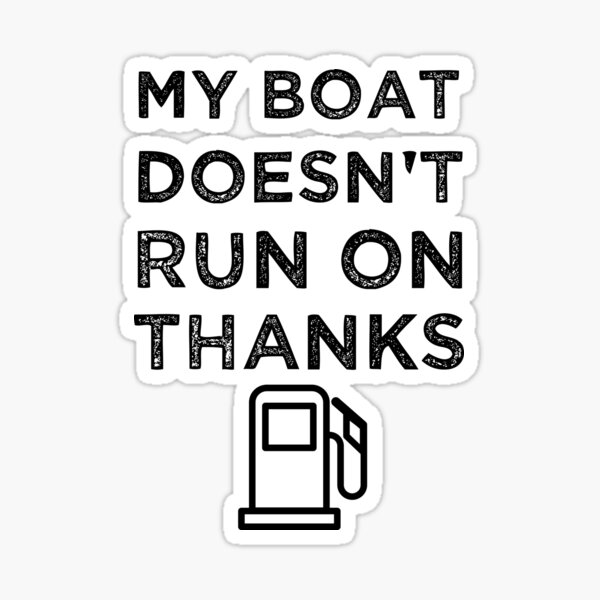 My Boat Doesn't Run On Thanks Boating Gifts For Boat Owners Sticker for  Sale by kst shop