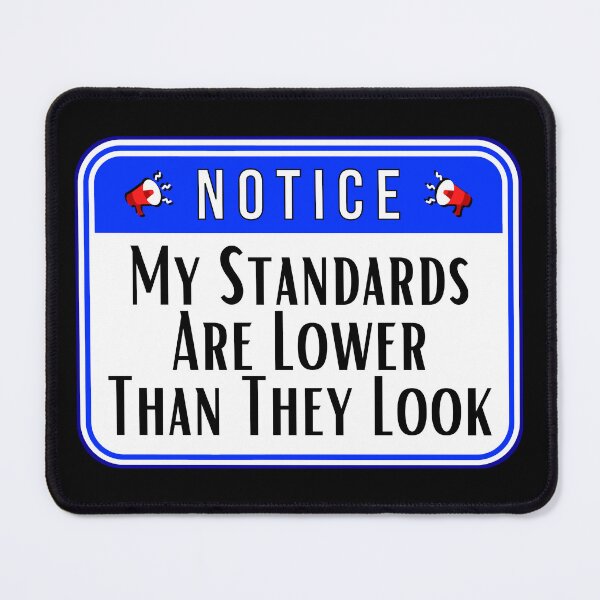 Item preview, NOTICE: My Standards Are Lower Than They Look - funny warning signs designed and sold by DesignsFromTW-S.