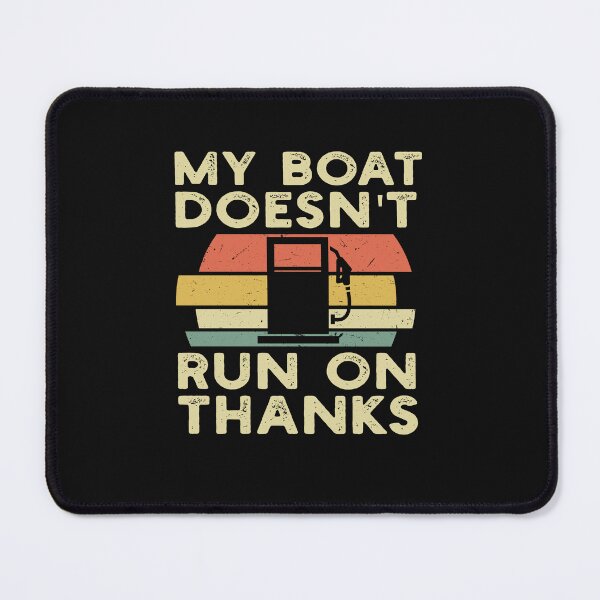Item preview, My Boat Doesn't Run On Thanks Boating For Boat Owners dad designed and sold by solimangomaa.