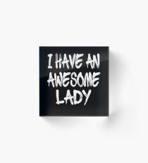 Bloque acrílico I Have An Awesome Lady