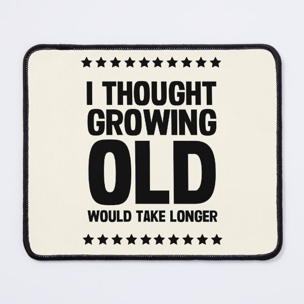 Item preview, I Thought Growing Old Would Take Longer designed and sold by FunnyFactDesign.