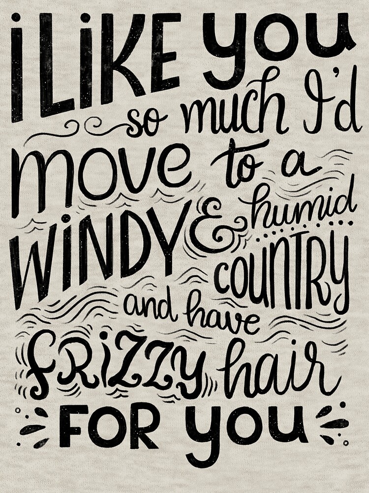 I like you so much I'd have frizzy hair for you - Calligraphic hand written quote by mirunasfia