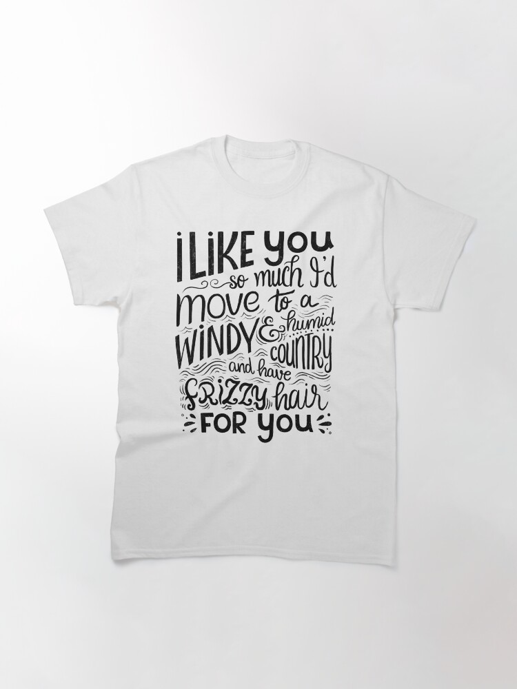 Alternate view of I like you so much I'd have frizzy hair for you - Calligraphic hand written quote Classic T-Shirt