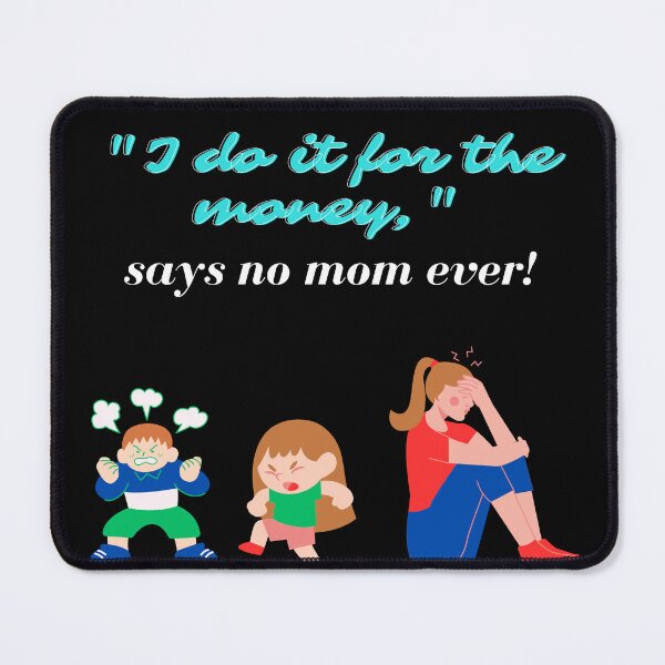 Item preview, "I do it for the money," says no mom ever designed and sold by TLC4ever.