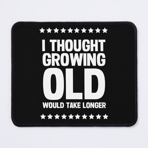 Item preview, I Thought Growing Old Would Take Longer designed and sold by FunnyFactDesign.