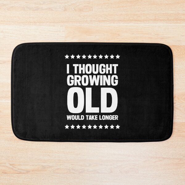 Item preview, I Thought Growing Old Would Take Longer designed and sold by FunnyFactDesign.