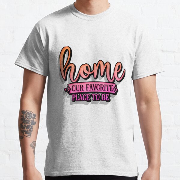 Item preview, Home our favorite place to be   - Copy designed and sold by RicharMartinez.