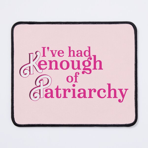 Item preview, I`ve had Kenough of Patriarchy designed and sold by Monkey-Bar.