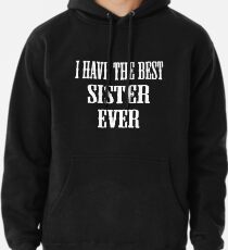 Sudadera con capucha I Have The Best Sister Ever