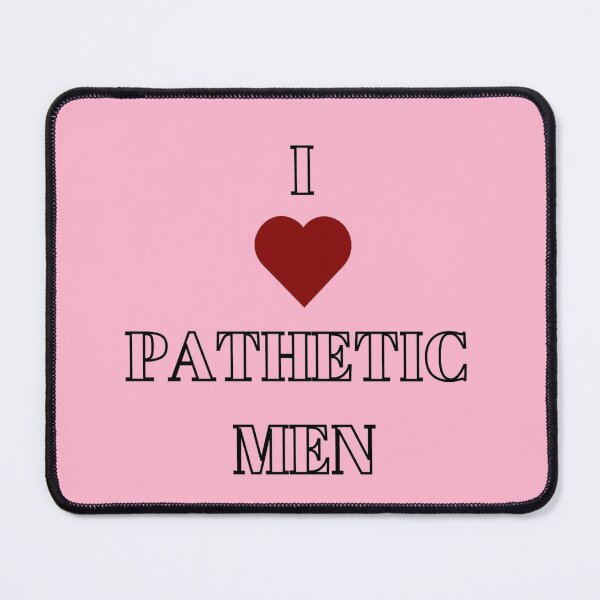 Item preview, I love pathetic men heart designed and sold by DaniVaca.