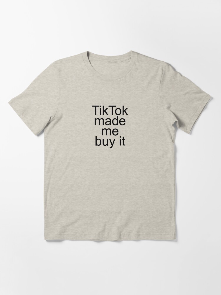 tiktok made me buy it simple black text design Essential T Shirt for Sale by EmeraldeaArt Redbubble